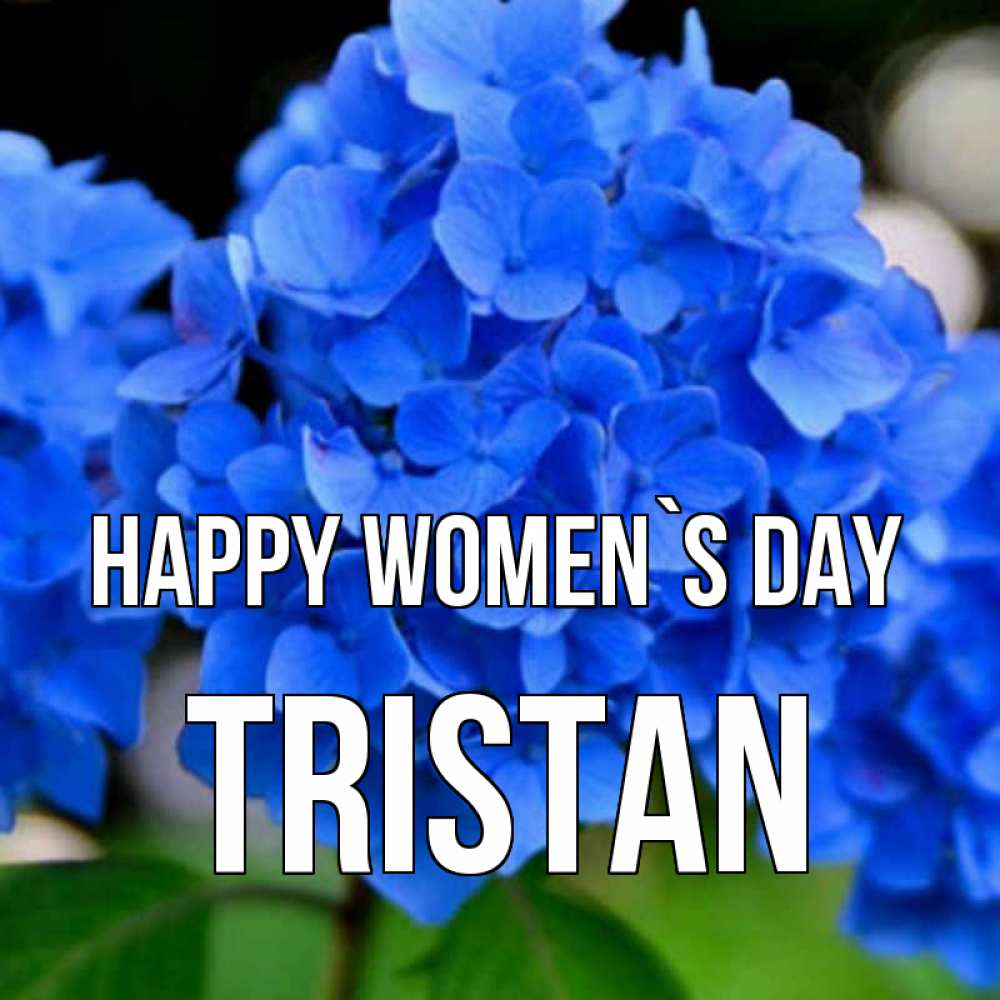 Greetings card с именем, Tristan happy women`s day синие цветы Greetings with text for free download 